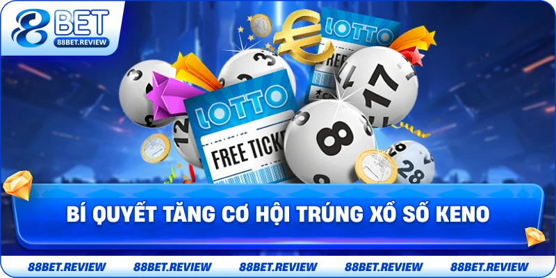 Bí Quyết Tăng Cơ Hội Trúng Xổ Số Keno