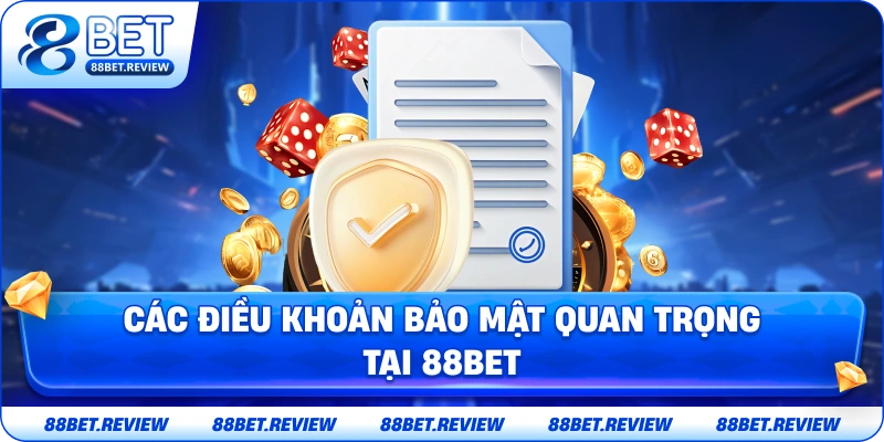 Các điều khoản bảo mật quan trọng tại 88BET