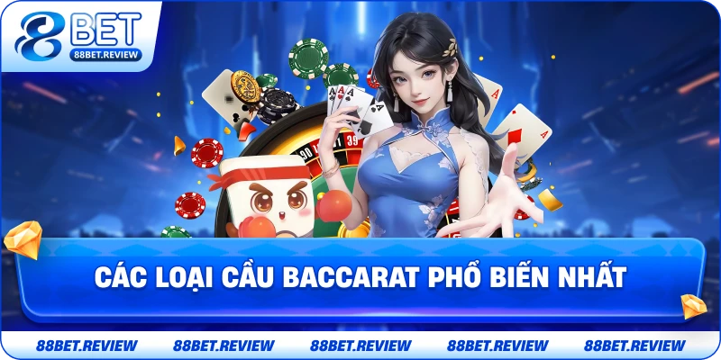 Các Loại Cầu Baccarat Phổ Biến Nhất