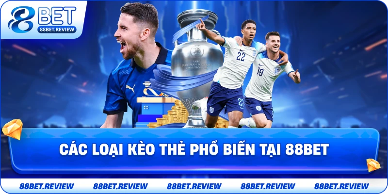 Các Loại Kèo Thẻ Phổ Biến Tại 88bet