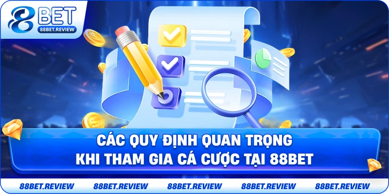 Các Quy Định Quan Trọng Khi Tham Gia Cá Cược Tại 88BET