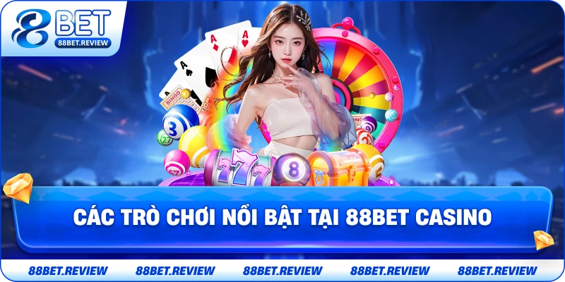 Các Trò Chơi Nổi Bật Tại 88bet Casino
