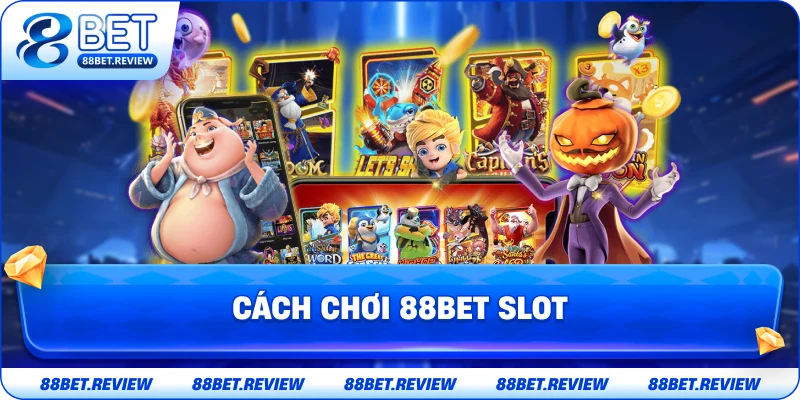 Cách Chơi 88bet Slot