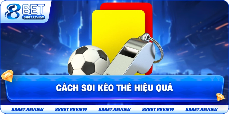 Cách Soi Kèo Thẻ Hiệu Quả