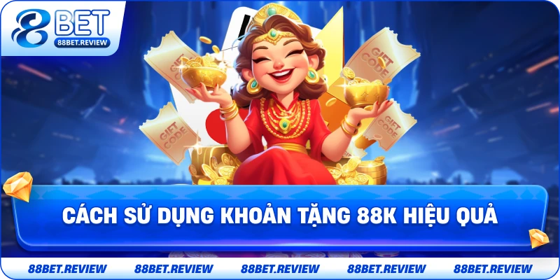 Cách Sử Dụng Khuyến Mãi Tặng 88K Hiệu Quả