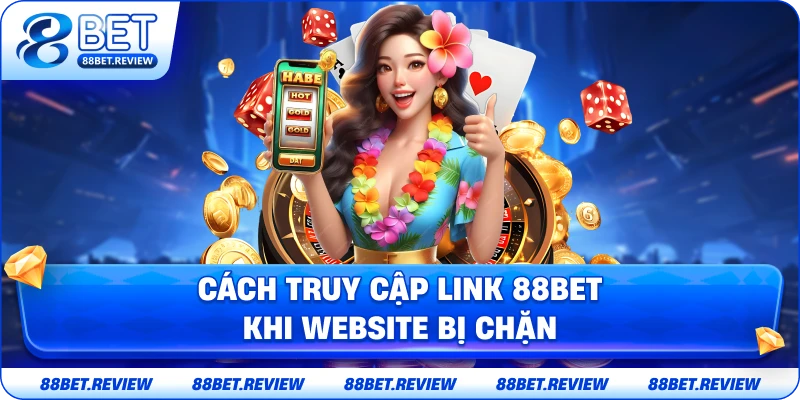 Cách Truy Cập Link 88bet Chính Thức