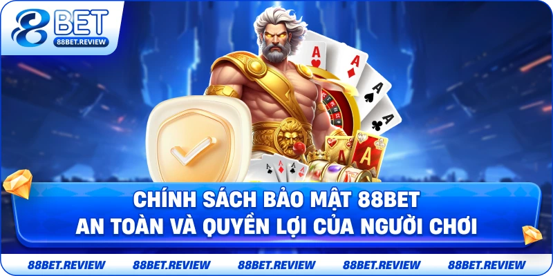 Chính sách bảo mật 88BET an toàn và đảm bảo quyền lợi người chơi