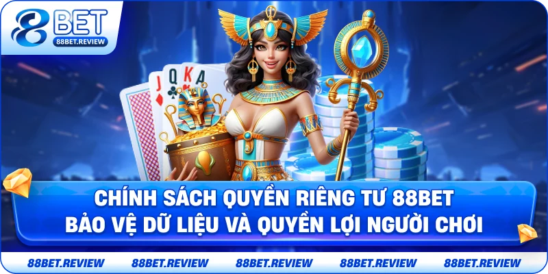 Chính Sách Quyền Riêng Tư 88BET – Bảo Vệ Dữ Liệu Và Quyền Lợi Người Chơi