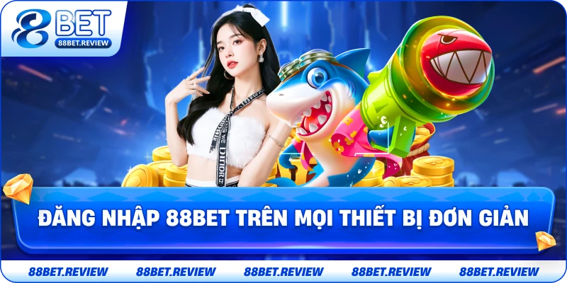 Hướng Dẫn Đăng Nhập 88BET - Truy Cập Hệ Thống Cực Nhanh Trên Mọi Thiết Bị