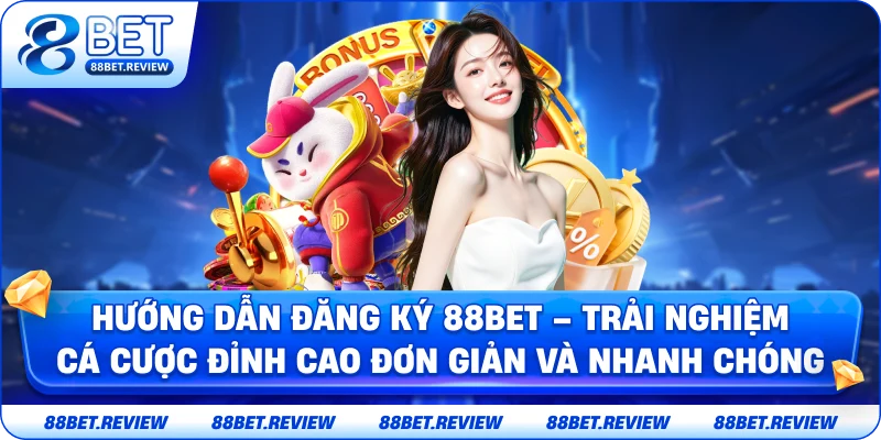 Hướng Dẫn Đăng Ký 88BET – Trải Nghiệm Cá Cược Đỉnh Cao Đơn Giản Và Nhanh Chóng