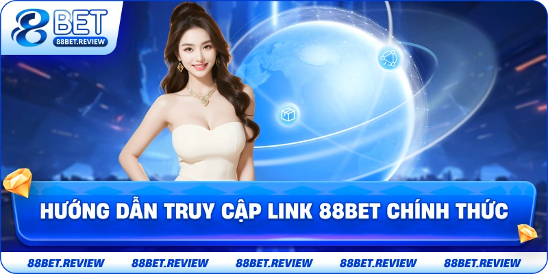 Hướng Dẫn Truy Cập Link 88bet Chính Thức