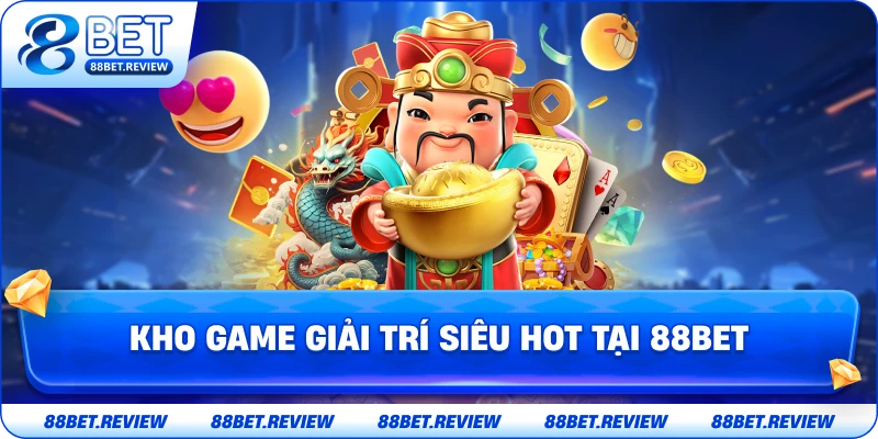 Kho Game Giải Trí Siêu Hot Tại 88BET