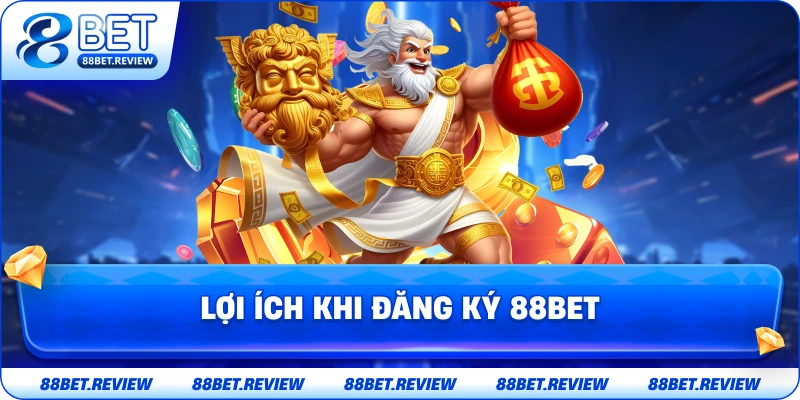 Lợi Ích Khi Đăng Ký 88BET