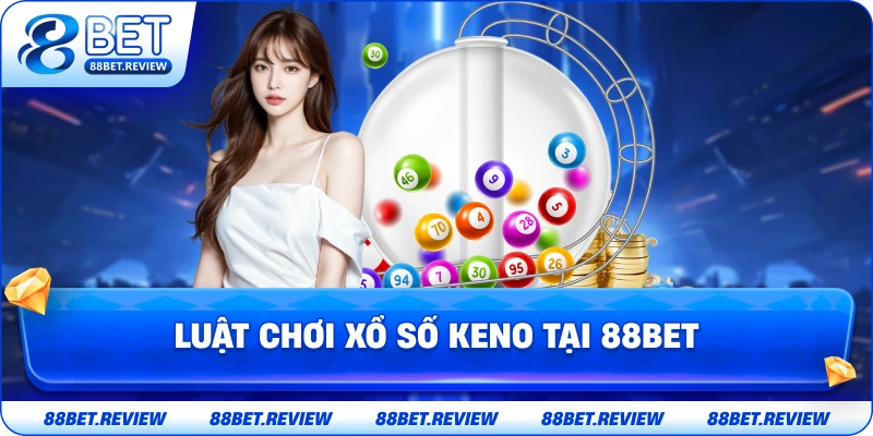 Luật Chơi Xổ Số Keno