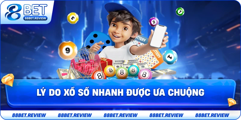 Lý Do Xổ Số Nhanh Được Ưa Chuộng