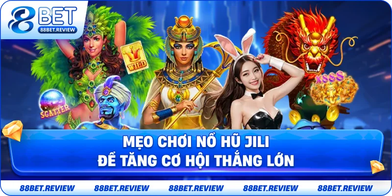 Mẹo Chơi Nổ Hũ Jili Để Tăng Cơ Hội Thắng Lớn