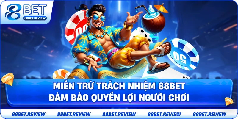 Miễn Trừ Trách Nhiệm 88BET – Quy Định Quan Trọng Đảm Bảo Quyền Lợi Người Chơi