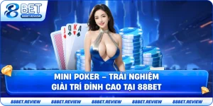 Mini Poker – Trải Nghiệm Giải Trí Đỉnh Cao Tại 88bet