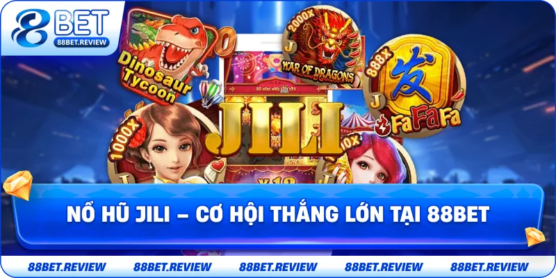 Nổ Hũ Jili – Cơ Hội Thắng Lớn Tại 88BET