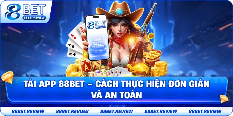 Tải App 88BET Cách Thực Hiện Đơn Giản Và An Toàn