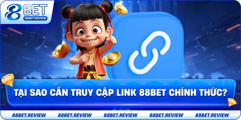Tại Sao Cần Truy Cập Link 88bet Chính Thức?