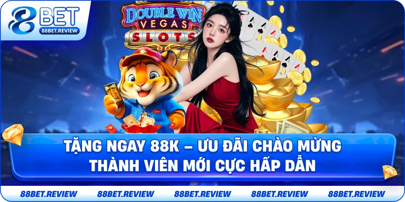 Tặng 88K – Ưu Đãi Chào Mừng Thành Viên Mới Cực Hấp Dẫn Tại 88bet